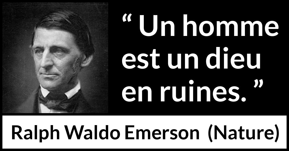 Citation de Ralph Waldo Emerson sur l'humanité tirée de Nature - Un homme est un dieu en ruines.