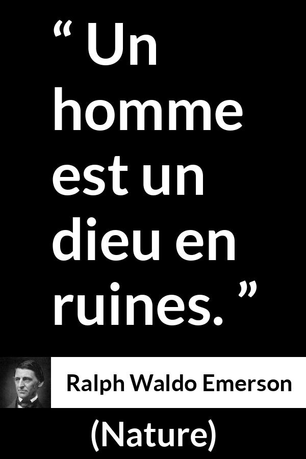 Citation de Ralph Waldo Emerson sur l'humanité tirée de Nature - Un homme est un dieu en ruines.