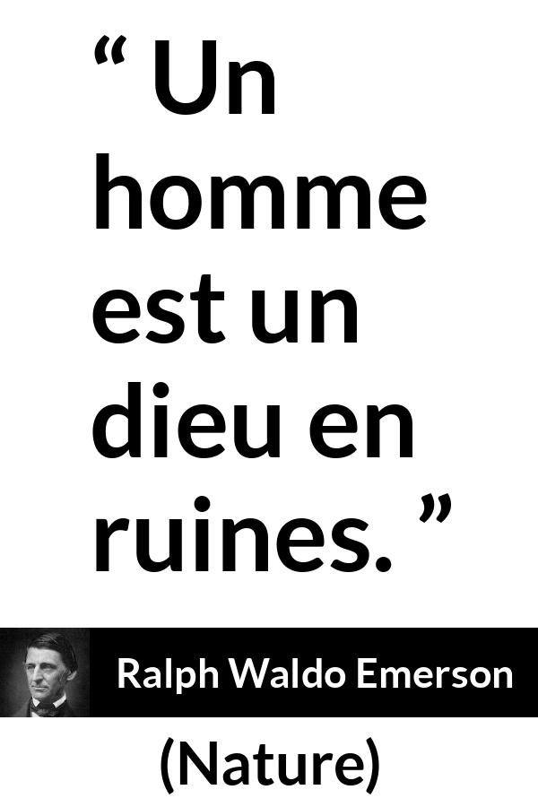 Citation de Ralph Waldo Emerson sur l'humanité tirée de Nature - Un homme est un dieu en ruines.