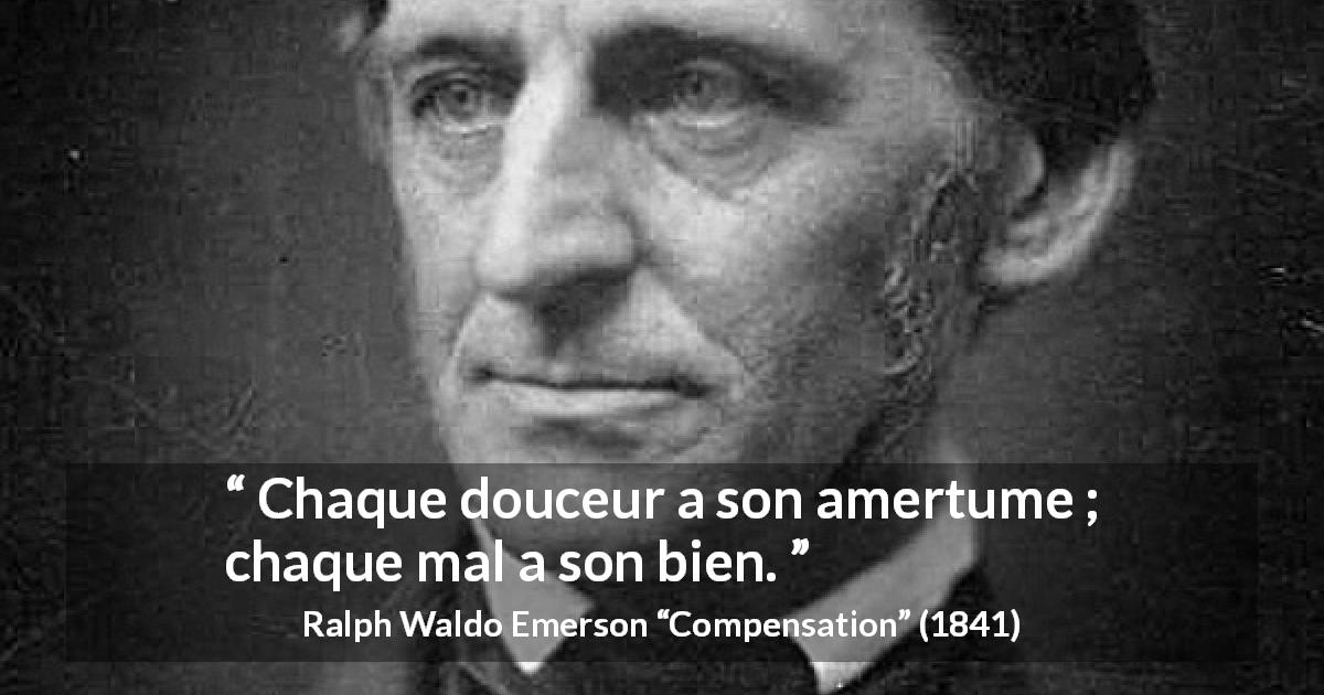 Citation de Ralph Waldo Emerson sur le mal tirée de Compensation - Chaque douceur a son amertume ; chaque mal a son bien.