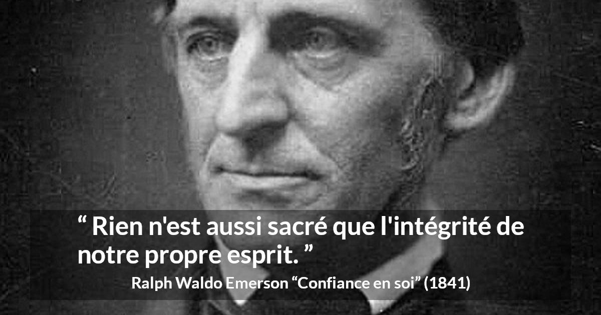 Citation de Ralph Waldo Emerson sur soi tirée de Confiance en soi - Rien n'est aussi sacré que l'intégrité de notre propre esprit.