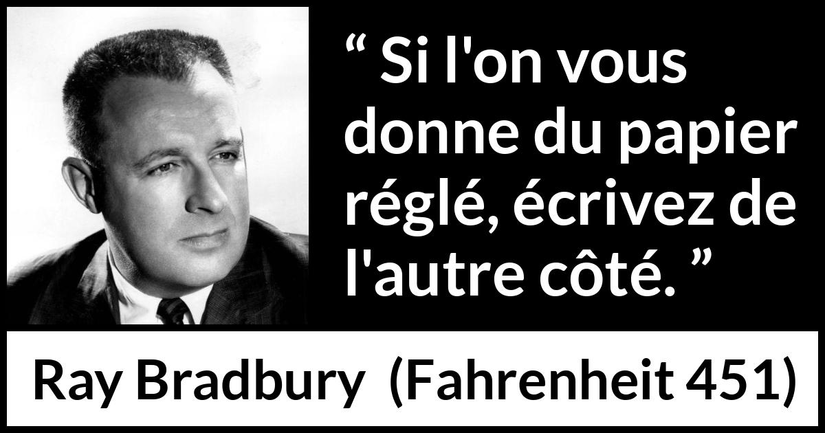 Citation de Ray Bradbury sur la désobéissance tirée de Fahrenheit 451 - Si l'on vous donne du papier réglé, écrivez de l'autre côté.