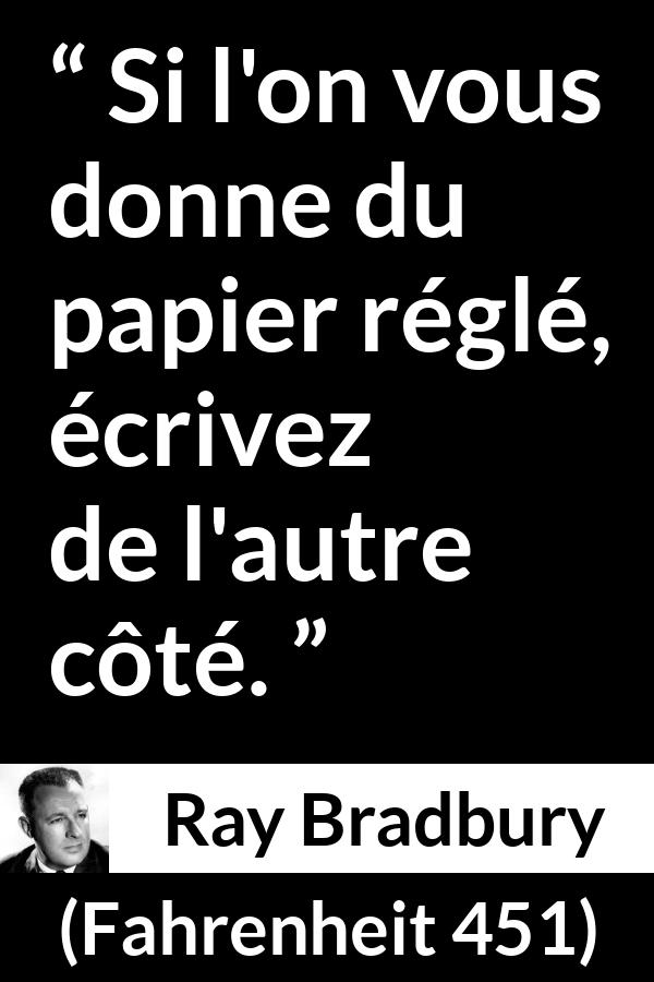 Citation de Ray Bradbury sur la désobéissance tirée de Fahrenheit 451 - Si l'on vous donne du papier réglé, écrivez de l'autre côté.