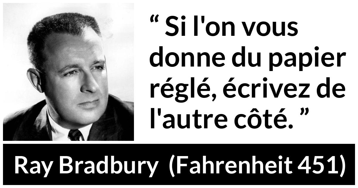 Citation de Ray Bradbury sur la désobéissance tirée de Fahrenheit 451 - Si l'on vous donne du papier réglé, écrivez de l'autre côté.