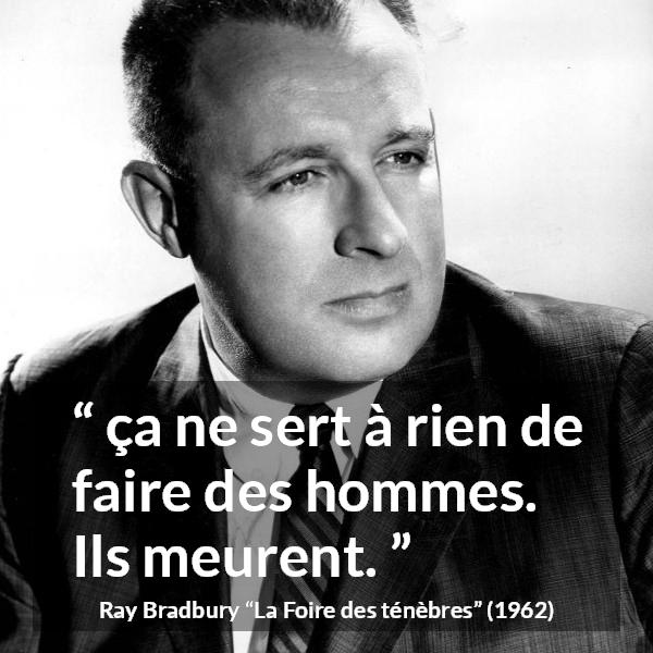 Citation de Ray Bradbury sur la mort tirée de La Foire des ténèbres - ça ne sert à rien de faire des hommes. Ils meurent.