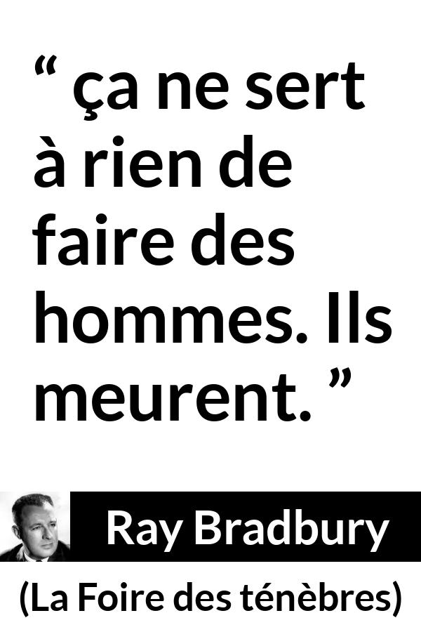 Citation de Ray Bradbury sur la mort tirée de La Foire des ténèbres - ça ne sert à rien de faire des hommes. Ils meurent.