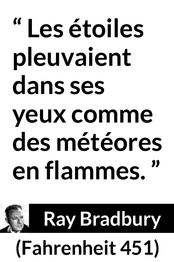 Citation de Ray Bradbury sur le yeux tirée de Fahrenheit 451 - Les étoiles pleuvaient dans ses yeux comme des météores en flammes.