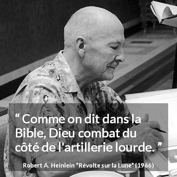 Citation de Robert A. Heinlein sur la force tirée de Révolte sur la Lune - Comme on dit dans la Bible, Dieu combat du côté de l'artillerie lourde.