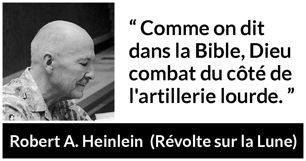 Citation de Robert A. Heinlein sur la force tirée de Révolte sur la Lune - Comme on dit dans la Bible, Dieu combat du côté de l'artillerie lourde.