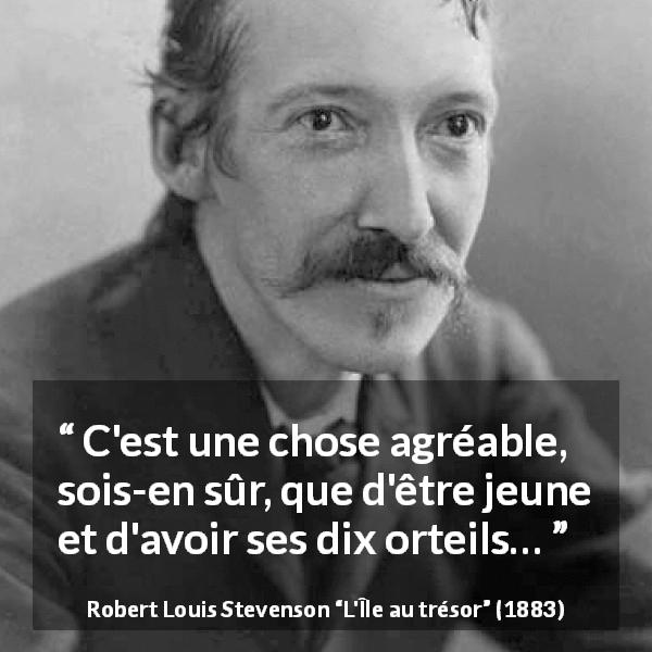 Citation de Robert Louis Stevenson sur la jeunesse tirée de L'Île au trésor - C'est une chose agréable, sois-en sûr, que d'être jeune et d'avoir ses dix orteils…