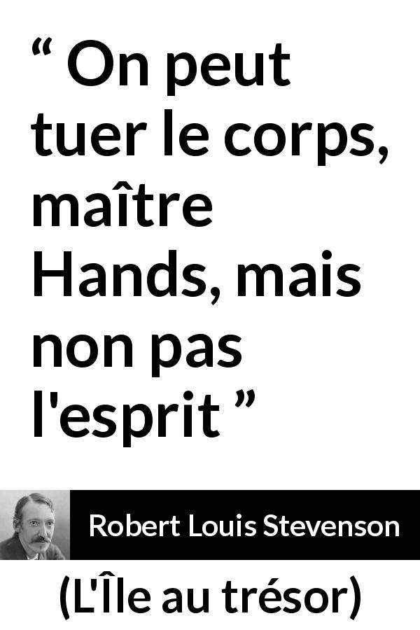 Citation de Robert Louis Stevenson sur la mort tirée de L'Île au trésor - On peut tuer le corps, maître Hands, mais non pas l'esprit