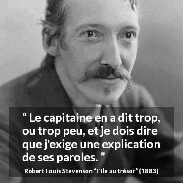 Citation de Robert Louis Stevenson sur la parole tirée de L'Île au trésor - Le capitaine en a dit trop, ou trop peu, et je dois dire que j'exige une explication de ses paroles.