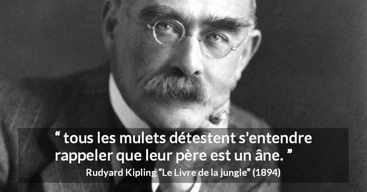Citation de Rudyard Kipling sur la stupidité tirée du Livre de la jungle - tous les mulets détestent s'entendre rappeler que leur père est un âne.
