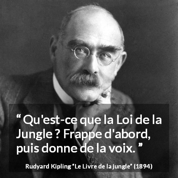Citation de Rudyard Kipling sur la violence tirée du Livre de la jungle - Qu'est-ce que la Loi de la Jungle ? Frappe d'abord, puis donne de la voix.