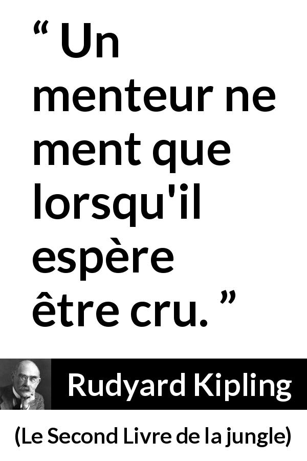 Citation de Rudyard Kipling sur le mensonge tirée du Second Livre de la jungle - Un menteur ne ment que lorsqu'il espère être cru.