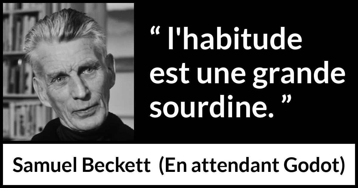 Citation de Samuel Beckett sur l'habitude tirée d'En attendant Godot - l'habitude est une grande sourdine.