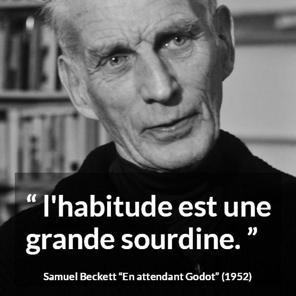 Citation de Samuel Beckett sur l'habitude tirée d'En attendant Godot - l'habitude est une grande sourdine.