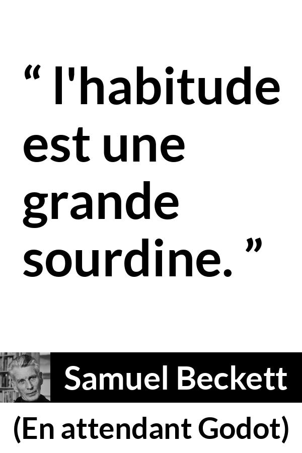 Citation de Samuel Beckett sur l'habitude tirée d'En attendant Godot - l'habitude est une grande sourdine.
