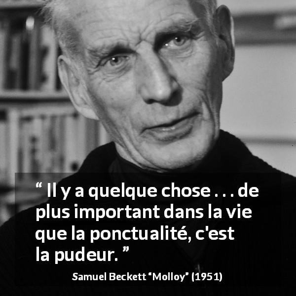 Citation de Samuel Beckett sur la ponctualité tirée de Molloy - Il y a quelque chose . . . de plus important dans la vie que la ponctualité, c'est la pudeur.