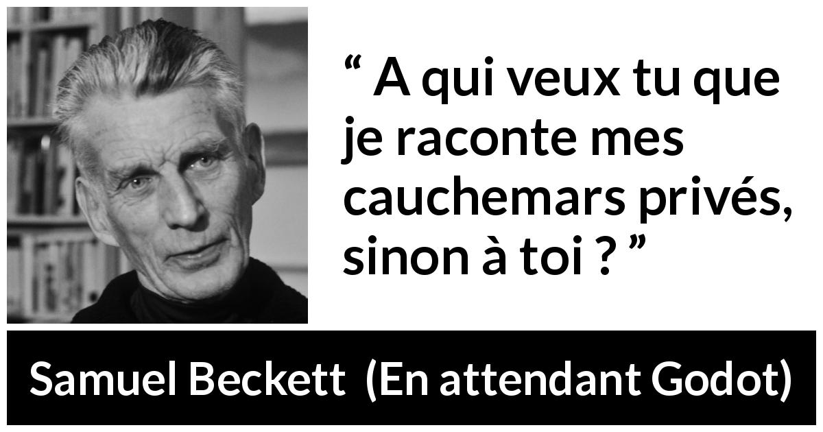 Citation de Samuel Beckett sur le partage tirée d'En attendant Godot - A qui veux tu que je raconte mes cauchemars privés, sinon à toi ?