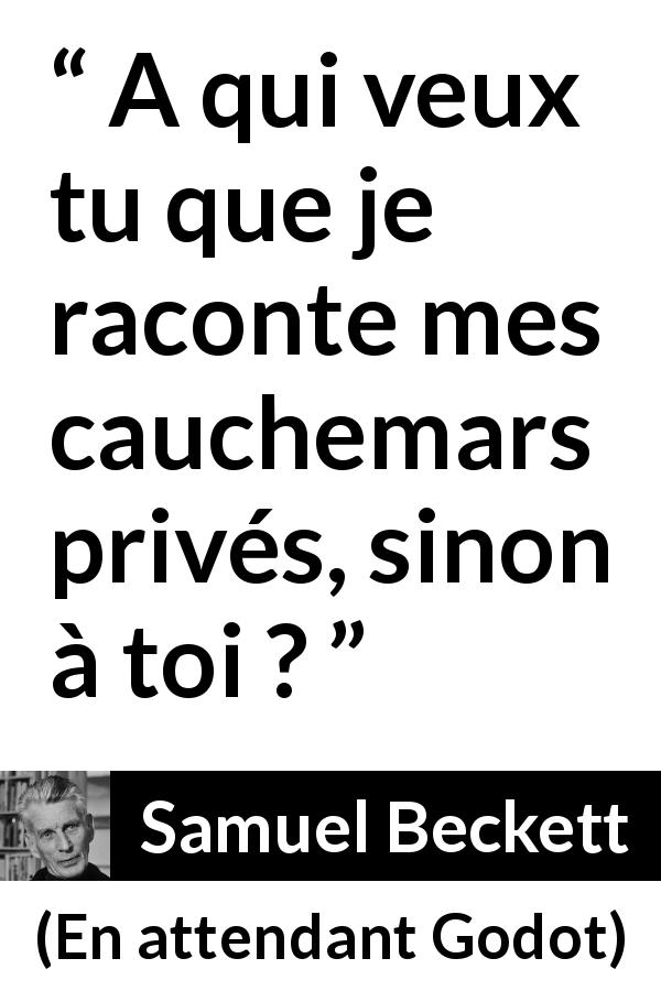 Citation de Samuel Beckett sur le partage tirée d'En attendant Godot - A qui veux tu que je raconte mes cauchemars privés, sinon à toi ?