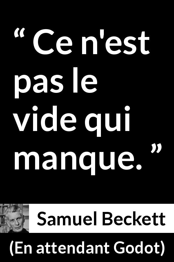 Citation de Samuel Beckett sur le vide tirée d'En attendant Godot - Ce n'est pas le vide qui manque.