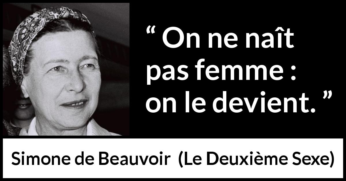 Citation de Simone de Beauvoir sur les femmes tirée du Deuxième Sexe - On ne naît pas femme : on le devient.