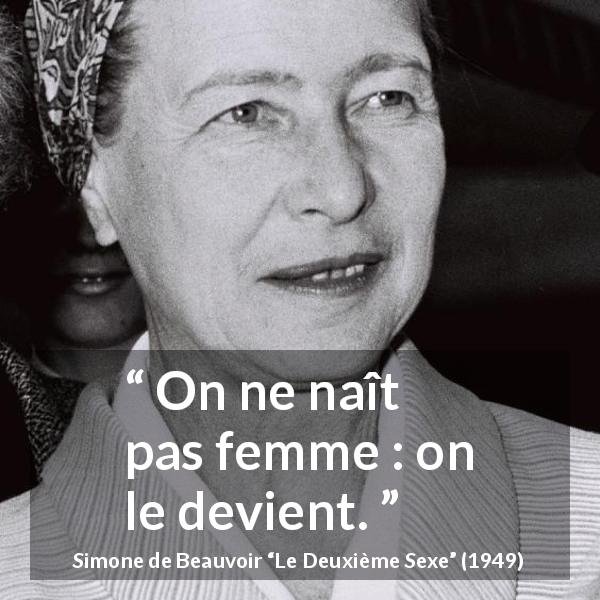Citation de Simone de Beauvoir sur les femmes tirée du Deuxième Sexe - On ne naît pas femme : on le devient.