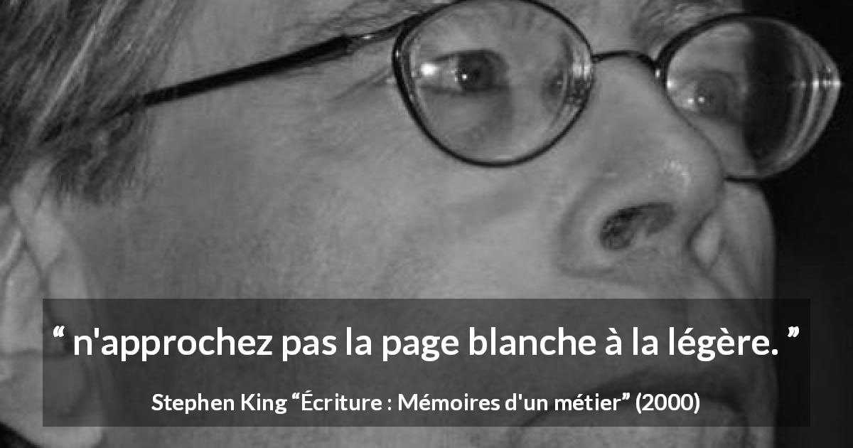 Citation de Stephen King sur l'écriture tirée d'Écriture : Mémoires d'un métier - n'approchez pas la page blanche à la légère.