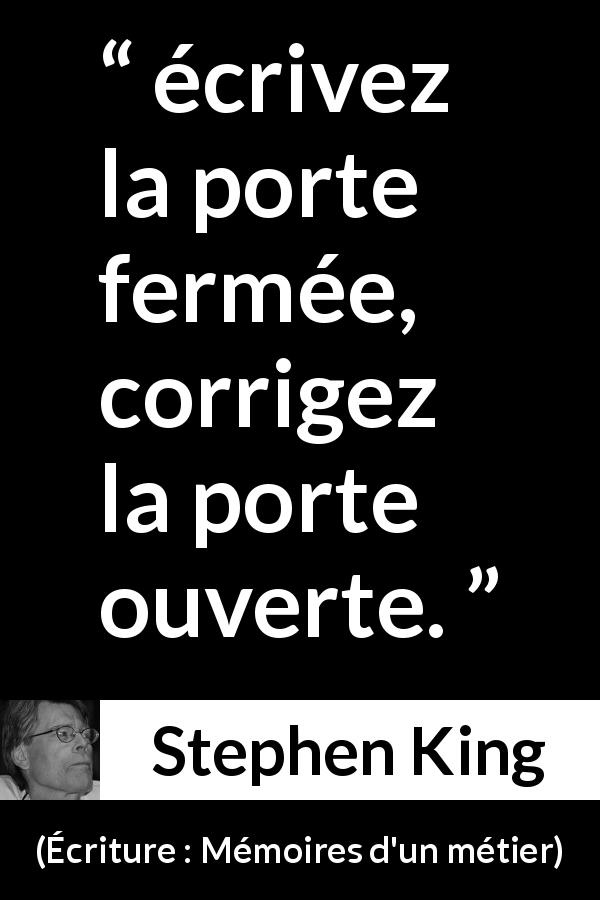 Citation de Stephen King sur l'ouverture tirée d'Écriture : Mémoires d'un métier - écrivez la porte fermée, corrigez la porte ouverte.