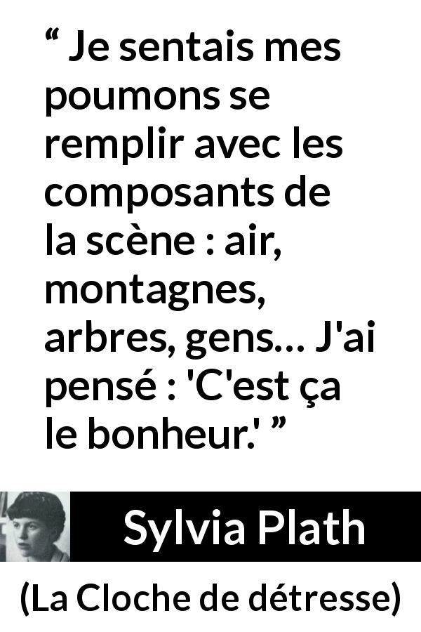 Citation de Sylvia Plath sur la nature tirée de La Cloche de détresse - Je sentais mes poumons se remplir avec les composants de la scène : air, montagnes, arbres, gens… J'ai pensé : 'C'est ça le bonheur.'