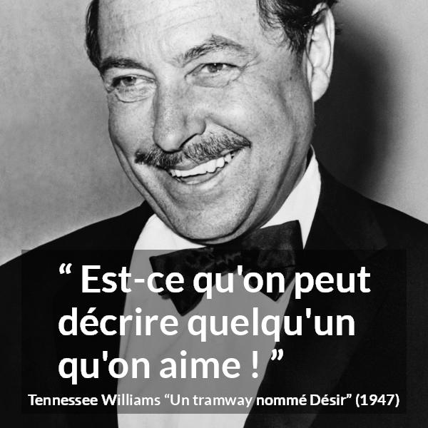 Citation de Tennessee Williams sur l'amour tirée d'Un tramway nommé Désir - Est-ce qu'on peut décrire quelqu'un qu'on aime !