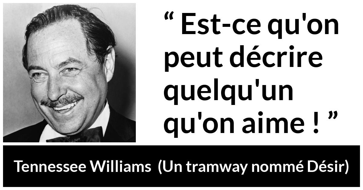 Citation de Tennessee Williams sur l'amour tirée d'Un tramway nommé Désir - Est-ce qu'on peut décrire quelqu'un qu'on aime !