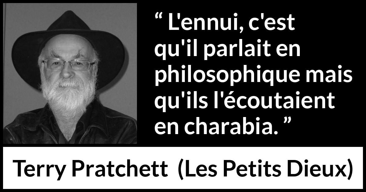 Citation de Terry Pratchett sur la compréhension tirée des Petits Dieux - L'ennui, c'est qu'il parlait en philosophique mais qu'ils l'écoutaient en charabia.