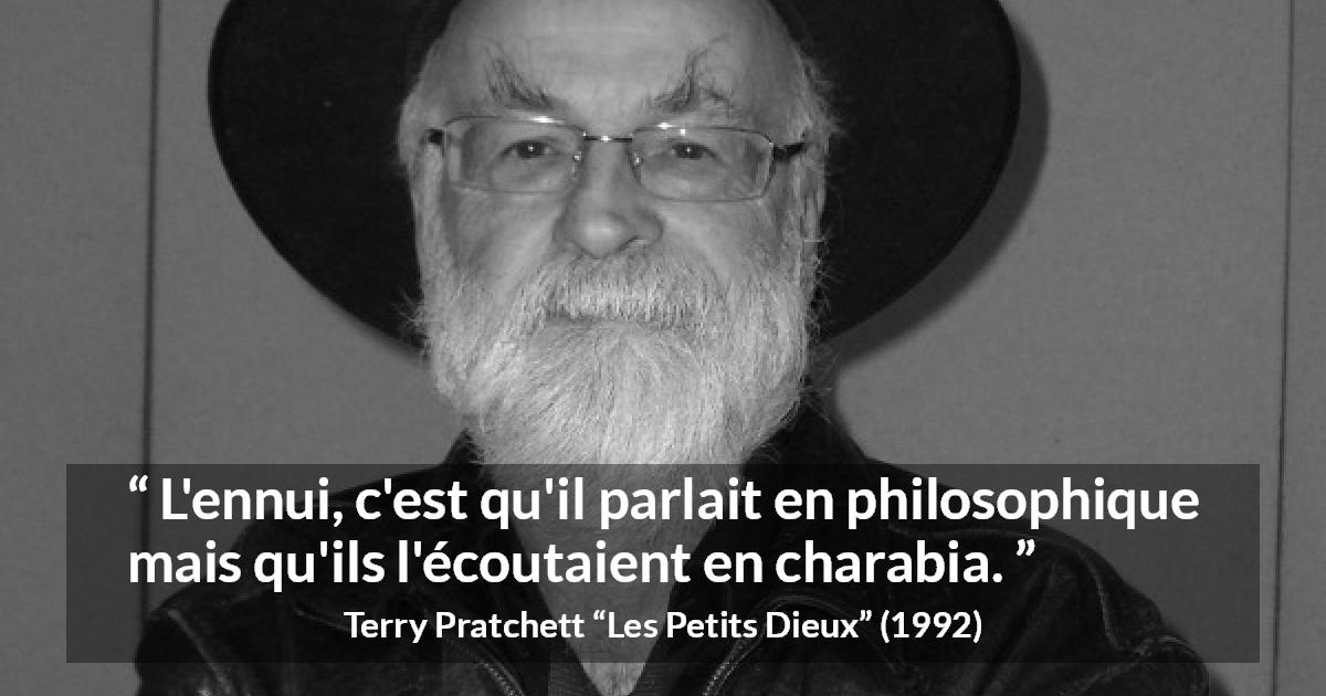 Citation de Terry Pratchett sur la compréhension tirée des Petits Dieux - L'ennui, c'est qu'il parlait en philosophique mais qu'ils l'écoutaient en charabia.