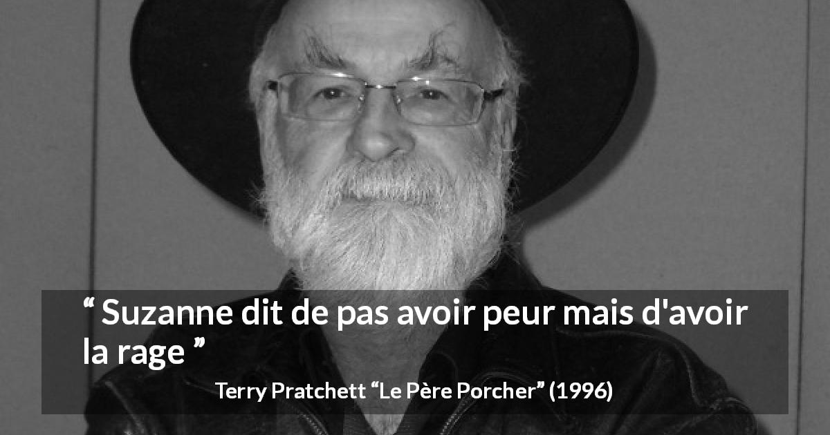 Citation de Terry Pratchett sur la peur tirée du Père Porcher - Suzanne dit de pas avoir peur mais d'avoir la rage
