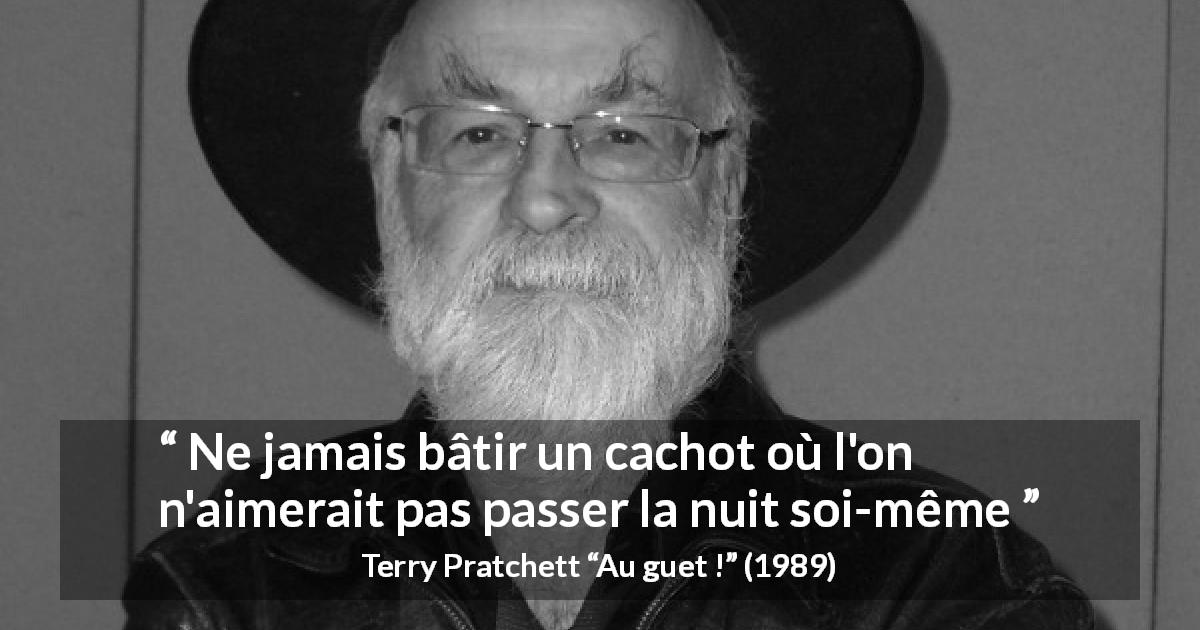 Citation de Terry Pratchett sur la prison tirée d'Au guet ! - Ne jamais bâtir un cachot où l'on n'aimerait pas passer la nuit soi-même
