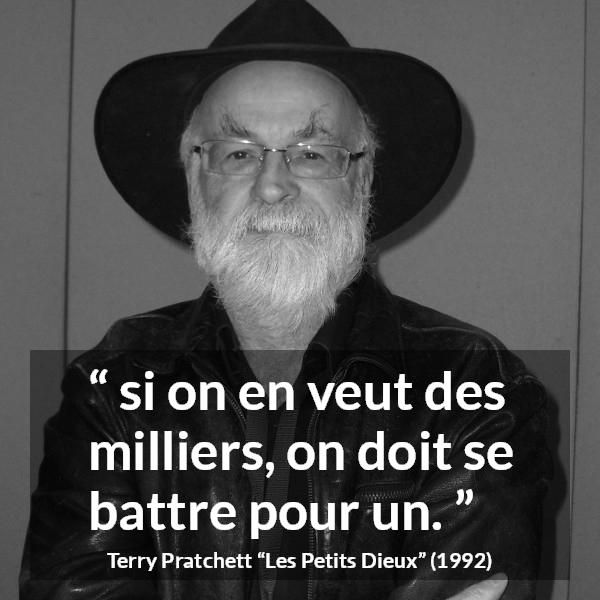 Citation de Terry Pratchett sur le combat tirée des Petits Dieux - si on en veut des milliers, on doit se battre pour un.