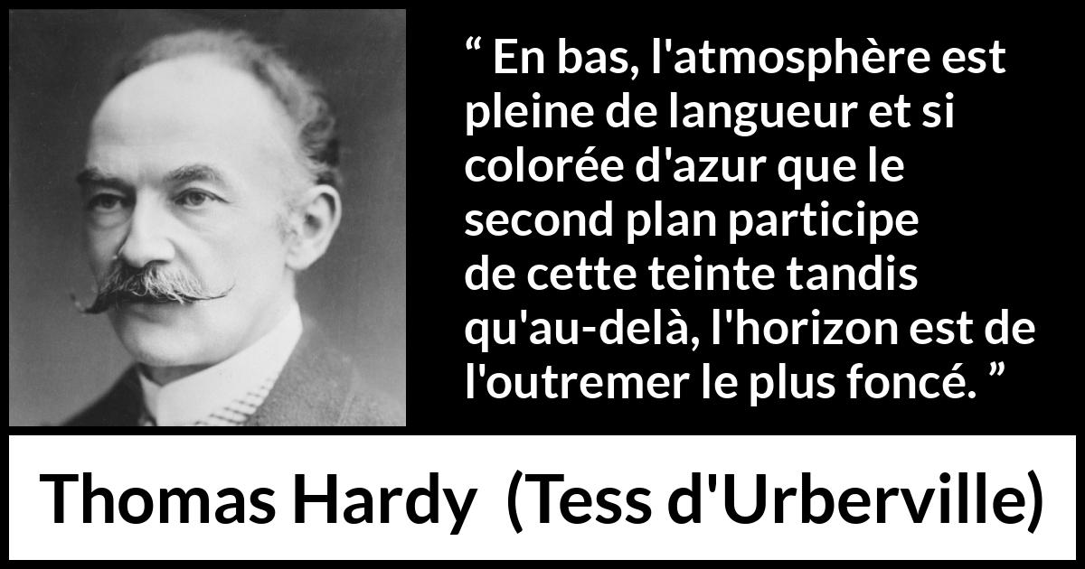 Citation de Thomas Hardy sur bleu tirée de Tess d'Urberville - En bas, l'atmosphère est pleine de langueur et si colorée d'azur que le second plan participe de cette teinte tandis qu'au-delà, l'horizon est de l'outremer le plus foncé.