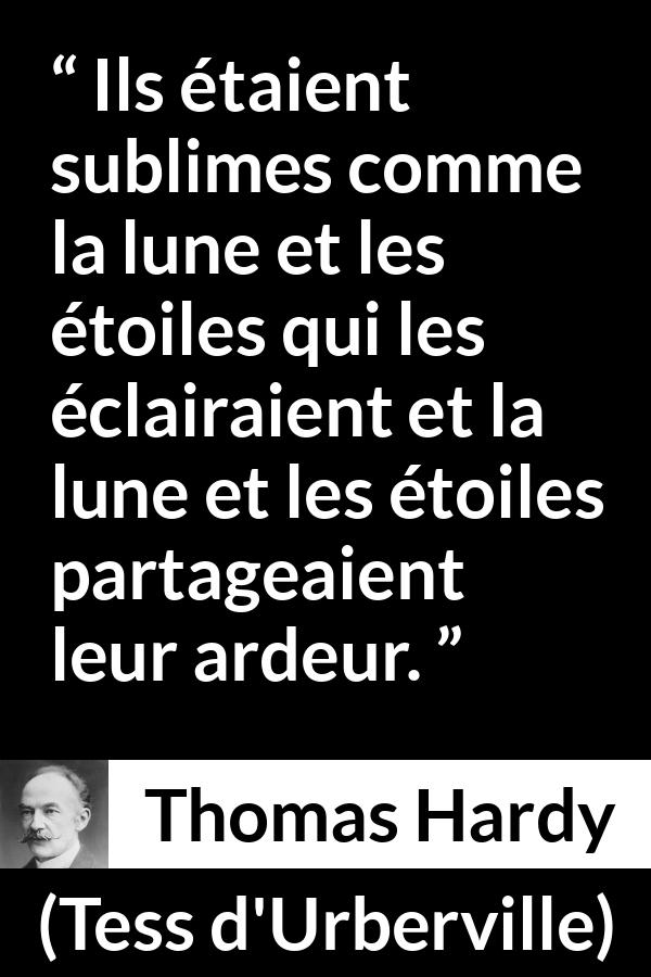 Citation de Thomas Hardy sur la beauté tirée de Tess d'Urberville - Ils étaient sublimes comme la lune et les étoiles qui les éclairaient et la lune et les étoiles partageaient leur ardeur.