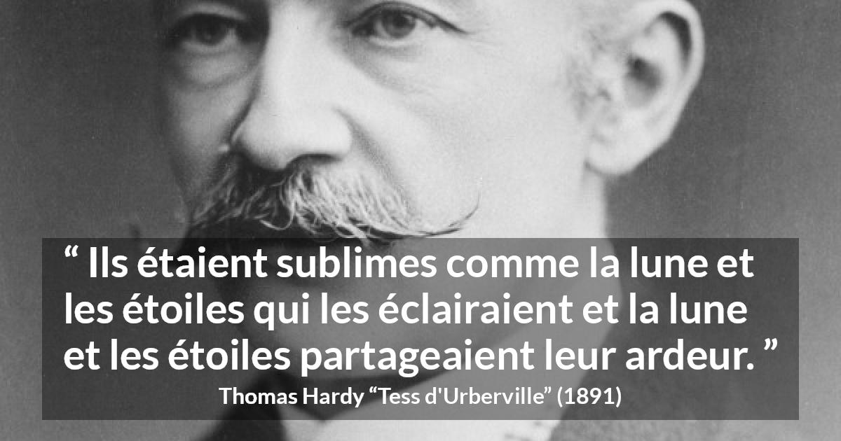 Citation de Thomas Hardy sur la beauté tirée de Tess d'Urberville - Ils étaient sublimes comme la lune et les étoiles qui les éclairaient et la lune et les étoiles partageaient leur ardeur.