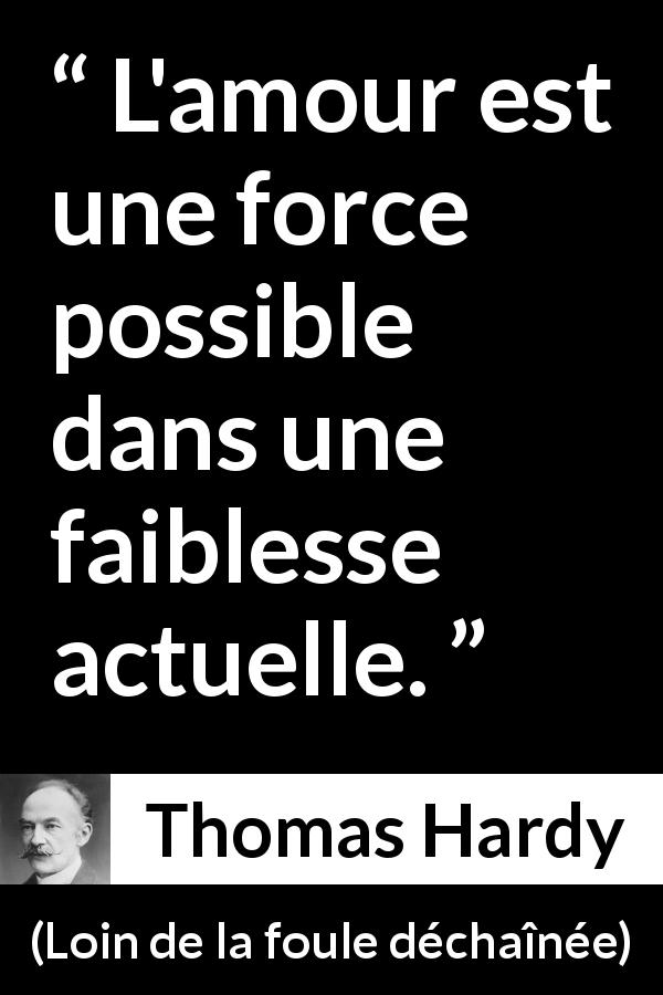 Citation de Thomas Hardy sur la force tirée de Loin de la foule déchaînée - L'amour est une force possible dans une faiblesse actuelle.