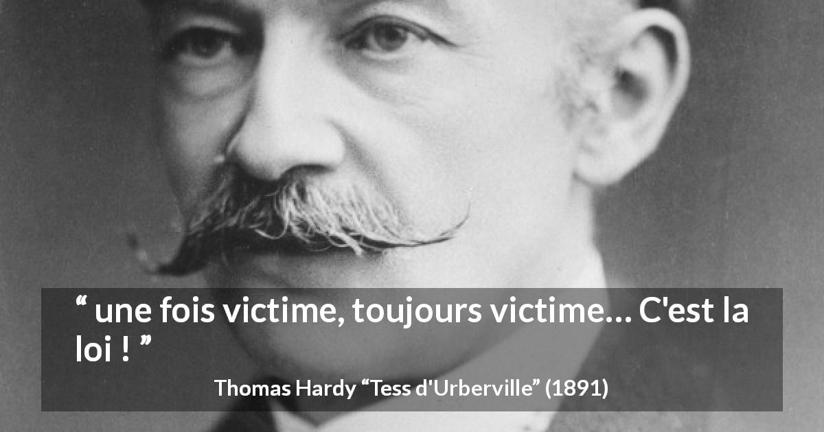 Citation de Thomas Hardy sur la persécution tirée de Tess d'Urberville - une fois victime, toujours victime… C'est la loi !