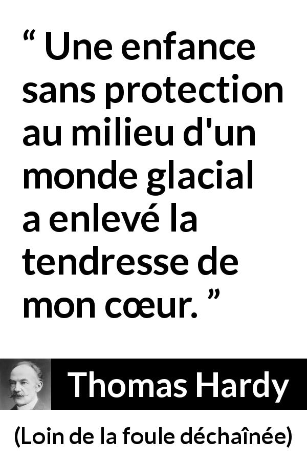 Citation de Thomas Hardy sur la protection tirée de Loin de la foule déchaînée - Une enfance sans protection au milieu d'un monde glacial a enlevé la tendresse de mon cœur.