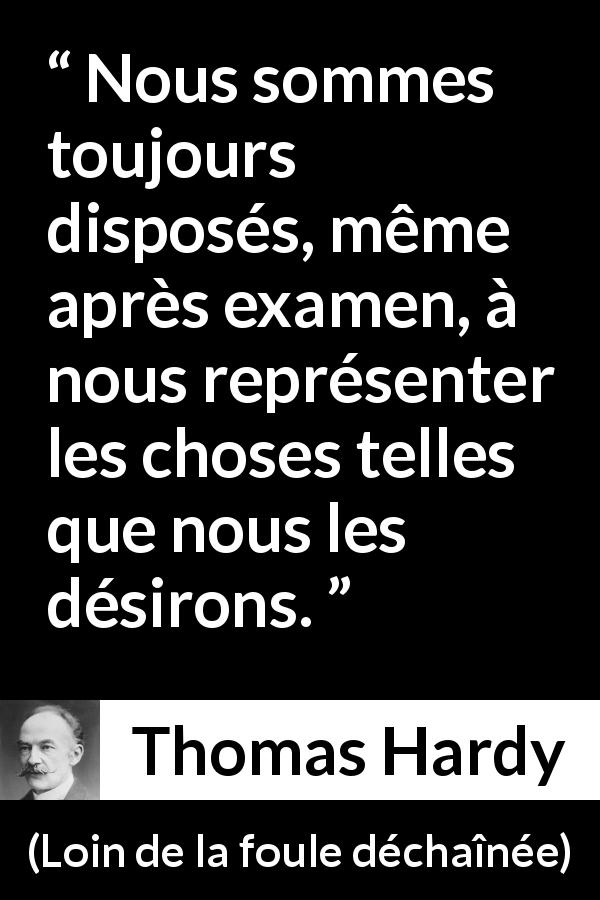 Citation de Thomas Hardy sur la réalité tirée de Loin de la foule déchaînée - Nous sommes toujours disposés, même après examen, à nous représenter les choses telles que nous les désirons.