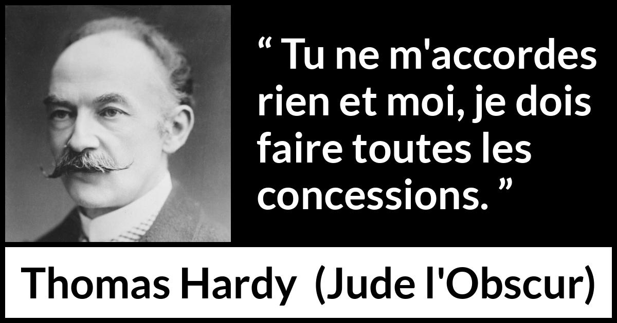 Citation de Thomas Hardy sur la réciprocité tirée de Jude l'Obscur - Tu ne m'accordes rien et moi, je dois faire toutes les concessions.