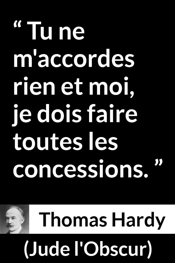 Citation de Thomas Hardy sur la réciprocité tirée de Jude l'Obscur - Tu ne m'accordes rien et moi, je dois faire toutes les concessions.