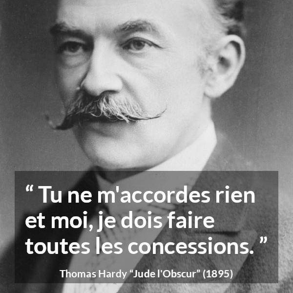 Citation de Thomas Hardy sur la réciprocité tirée de Jude l'Obscur - Tu ne m'accordes rien et moi, je dois faire toutes les concessions.