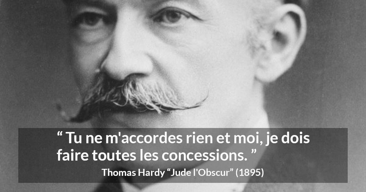 Citation de Thomas Hardy sur la réciprocité tirée de Jude l'Obscur - Tu ne m'accordes rien et moi, je dois faire toutes les concessions.