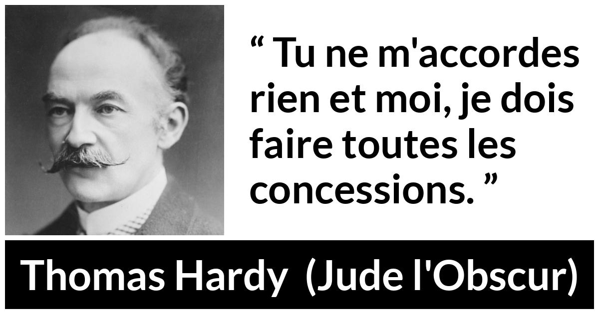 Citation de Thomas Hardy sur la réciprocité tirée de Jude l'Obscur - Tu ne m'accordes rien et moi, je dois faire toutes les concessions.